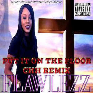 Put It On The Floor (feat. Flawlezz) [CHH Remix]