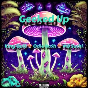 Geeked Up (feat. Odie Na$h & MB Sushi) [Explicit]