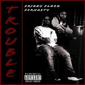 Trouble (feat. Ferna$ty) [Explicit]