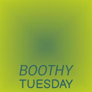 Boothy Tuesday