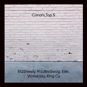 Canal's Top 5 (feat. King Cy, Vicnokizzy, JJBroswag & Elek) [Explicit]