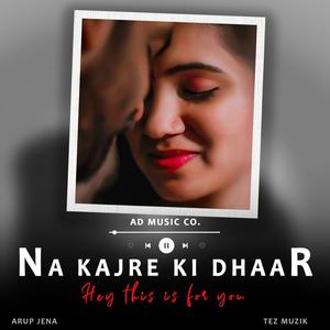 Na Kajre Ki Dhaar (Hey This Is For You) (feat. Tez Muzik)