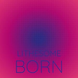 Lithesome Born