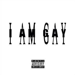 I AM GAY (Explicit)