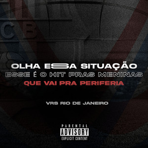 Olha essa Situação, Esse é o hit pras Meninas que Vai pra Periferia (Explicit)