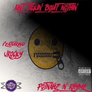 Aint Talkin Bout Nothin(feat. Jrocky) (Explicit)