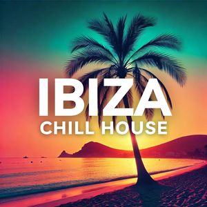 Ibiza Chill House (Sunset Grooves and Blissful Rhythms for Island Relaxation)