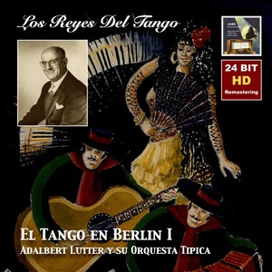 REYES DEL TANGO (LOS) - Adalbert Lutter Orchestra: El Tango En Berlin I (1933-1938)