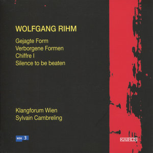 Wolfgang Rihm: Gejagte Form, Verborgene Formen, Chiffre I & Silence to be beaten