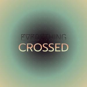 Everything Crossed