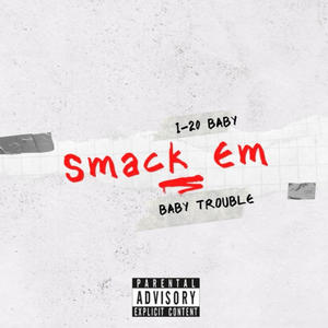 SMACK EM (feat. BABY TROUBLE) (Explicit)