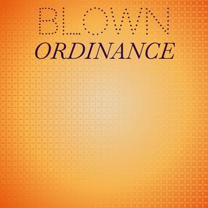 Blown Ordinance
