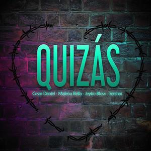 Quizás (feat. Cesar Daniel, Malena Bella, & Jeyko Blow) [Explicit]