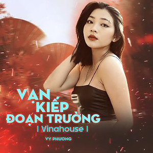 Vạn Kiếp Đoạn Trường (Beat Vinahouse)