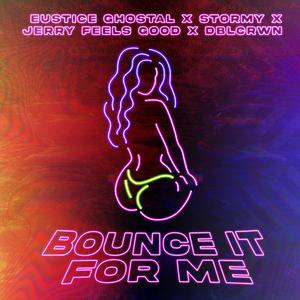 Bounce It For Me (feat. Stormy, Eustice Ghostal & Dblcrwn) [Explicit]