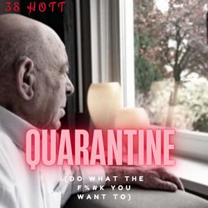 Quarantine (Do what the **** you want to) (Explicit)