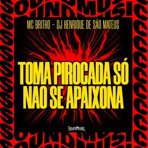 TOMA PIROCADA SÓ NÃO SE APAIXONA (Explicit)