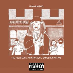 IGNORAMUS: The Righteous Philosophical Gangster Mixtape (Explicit)