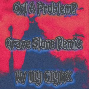 Got A Problem? (feat. DJ Acarthus|Grave Stone Remix|Explicit)