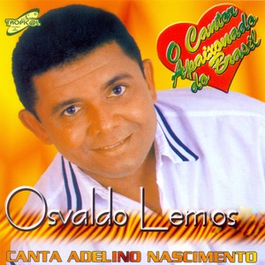 Osvaldo Lemos Canta Adelino Nascimento (O Cantor Apaixonado do Brasil)