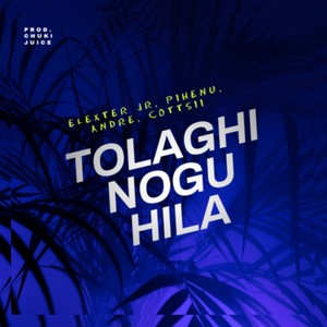 TOLAGHI NOGU HILA (feat. Pihenu, Andre, Cottsii & Chuki Juice )