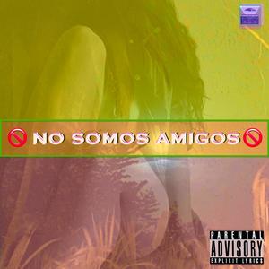 No somos amigos (feat. Fabio Ese Soy Yo & JuanchitoSaico) [Explicit]