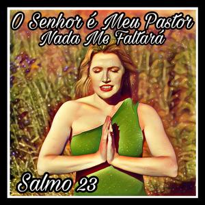 O Senhor é Meu Pastor Nada Me Faltará - Salmo 23