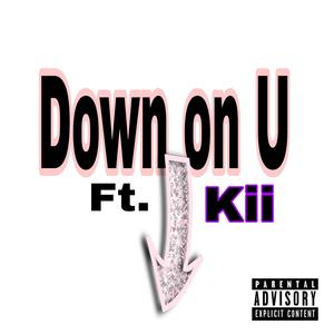 Down On U (feat. Kii) [Explicit]