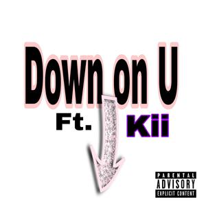 Down On U (feat. Kii) (Explicit)