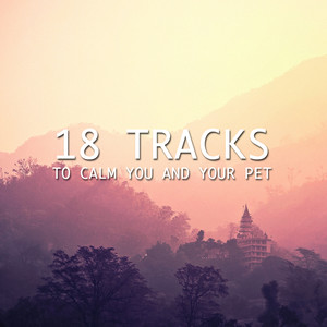 18 Tracks to Calm you and Your Pet