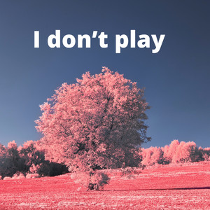 I DON'T PLAY (Explicit)