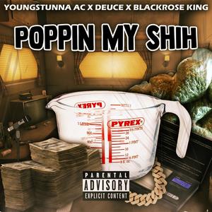 Poppin My Shih (feat. Duece & BlackRoseKing) [Explicit]