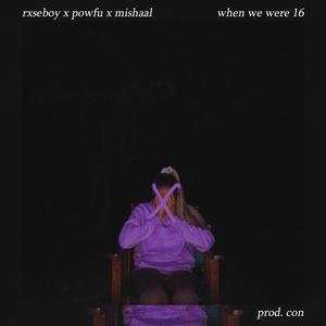when we were 16 (feat. Powfu & Mishaal) (Explicit)