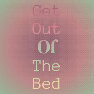 Get Out Of The Bed