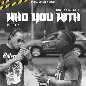 Who You With (feat. Kingzy Royale) [Explicit]