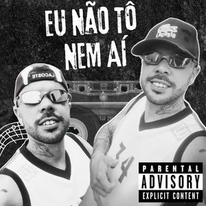 Eu Não Tô Nem Aí (Explicit)