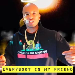 Everybody is my friend (Explicit)
