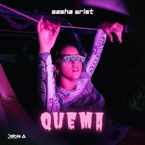 QUEMA (feat. Sasha Wrist)