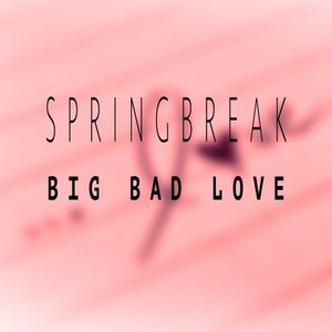 Springbreak - Big Bad Love (Pop Version)