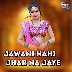 Jawani Kahi Jhar Na Jaye