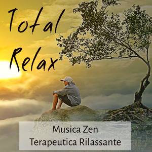 Total Relax - Musica Zen Terapeutica Rilassante per Potere della Mente Yoga Esercizi Aprire i Chakra