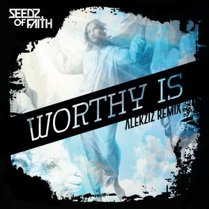 Worthy Is (Alekziz Remix)