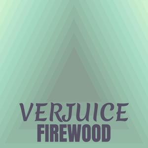 Verjuice Firewood