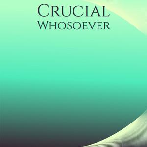 Crucial Whosoever