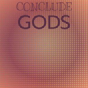 Conclude Gods