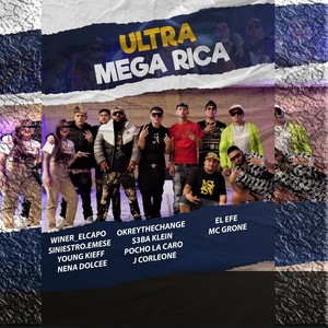Ultra Mega Rica(feat. El Efe, MC Grone, Siniestro.emese, Young Kieff, Nena Dolcee, Okreythechange, S3ba Klein, Pocho la Caro & J Corleone)