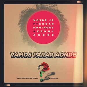 Vamos Parar Aonde (feat. Edgar Domingos & Kenny Andre)