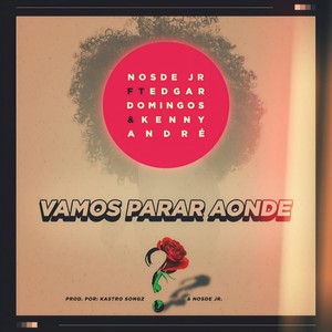 Vamos Parar Aonde(feat. Edgar Domingos & Kenny Andre)