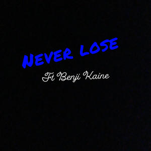Never lose (feat. Benji Kaine) (Explicit)