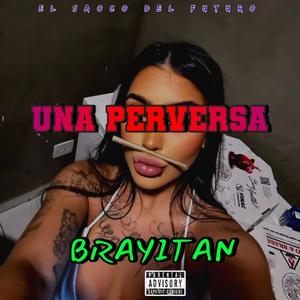 Una Perversa (feat. Brayitan) [Explicit]